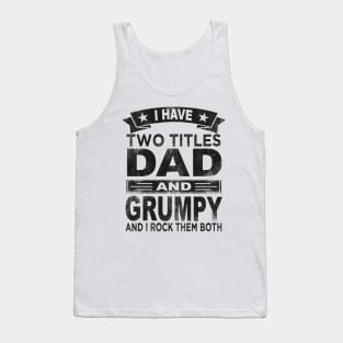 grumpy - i have two titles dad and grumpy Tank Top